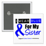 Colon Cancer I Wear Blue Ribbon For My Sister Pinback Buttons