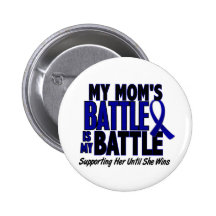 Colon Cancer MY BATTLE TOO 1 Mom Pinback Buttons