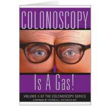Colonoscopy Is A Gas! Greeting Card