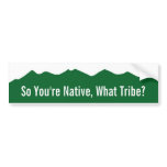 Colorado So You're Native, What Tribe? Bumper Stickers