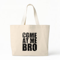 Come At Me Bro Bags
