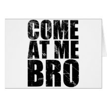 Come At Me Bro Card