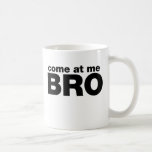 Come at me Bro Coffee Mugs