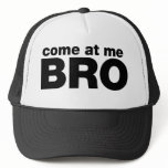 Come at me Bro