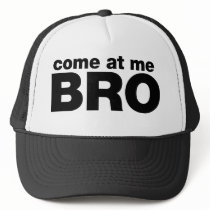 Come at me Bro