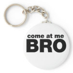 Come at me Bro
