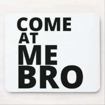 Come at me Bro Mousepad