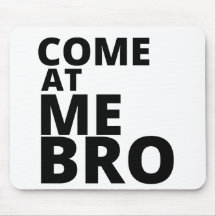 Come at me Bro Mousepads