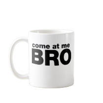 Come at me Bro Coffee Mugs