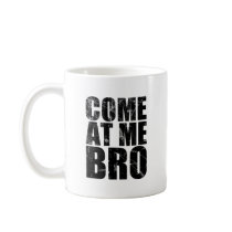 Come At Me Bro Mugs