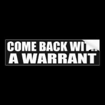 Come Back With A Warrant bumper stickers