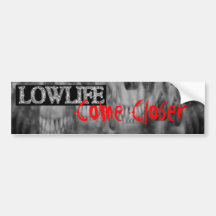 Come Closer - Lowlife Bumper Sticker.
