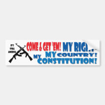COME & GET 'EM! MY RIGHT- MY COUNTRY- MY CONSTITUT BUMPER STICKERS