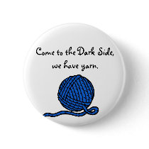 Come to the Dark Side, we have yarn Pinback Button