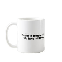 Come to the gay side we have rainbows coffee mugs