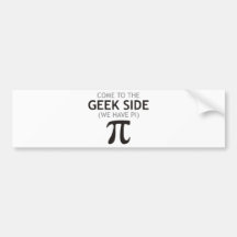 Come to the Geek Side - We Have Pi Bumper Stickers