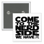 Come To The Nerd Side We Have Pi buttons