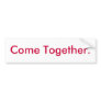 Come Together. Bumper Stickers