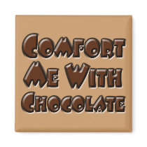 Comfort Me With Chocolate Magnet
