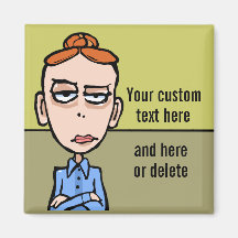 Comically annoyed uptight woman. Custom text Magnets