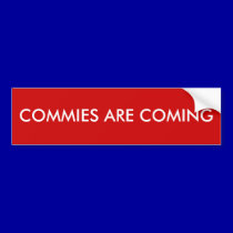 COMMIES ARE COMING bumper stickers