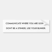 COMMUNICATE WHERE YOU ARE GOING.DON'T BE A STIN... BUMPER STICKER