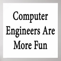 Computer Engineers Are More Fun Posters