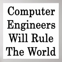 Computer Engineers Will Rule The World Poster