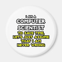 Computer Scientist .. Never Wrong Magnet