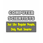 Computer Scientists ... Smarter t-shirts