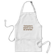 Computers expect people to be smarter apron