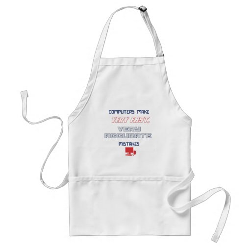 Computers make accurate mistakes apron