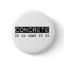 Concrete It Is Pinback Button