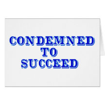 Condemned to succeed greeting cards