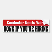 Conductor Needs Work - Honk If You're Hiring Bumper Sticker