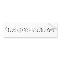 Confused people are so much fun to watch. bumper sticker