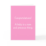 Congratulations! A baby is a rare and precious th.