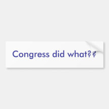 Congress did what?? bumper stickers