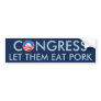 Congress - Let Them Eat Pork Bumper Sticker
