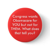 Congress wants Obamacare for YOU but not for TH... Pinback Button