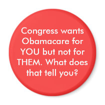 Congress wants Obamacare for YOU but not for TH... Refrigerator Magnet