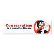 Conservatism is a curable disease bumper stickers
