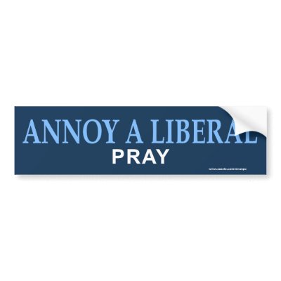 Conservative "Annoy A Liberal Pray" Sticker Bumper Sticker by mrunpc