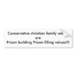 Conservative christian family values arePrison ... Bumper Sticker