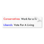 Conservatives, Liberals, Work for a living, Vot... bumper stickers