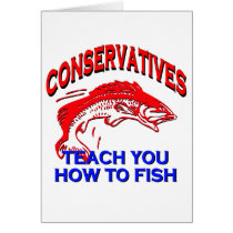 Conservatives Teach You To Fish Greeting Cards