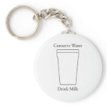 Conserve Water Drink MILK Keychains