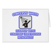 Conserve Water .. Shower w Someone .. Menopause Card