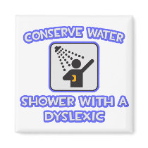 Conserve Water .. Shower With a Dyslexic Refrigerator Magnets