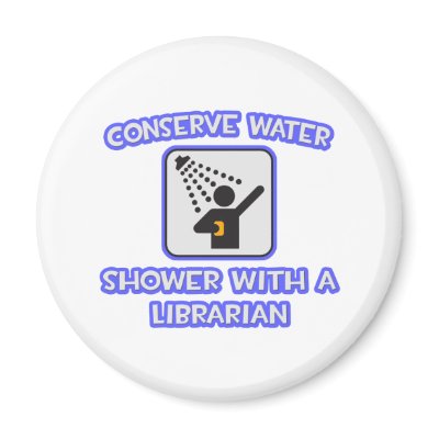 Conserve Water .. Shower With a Librarian by Jobs_And_Occupations
